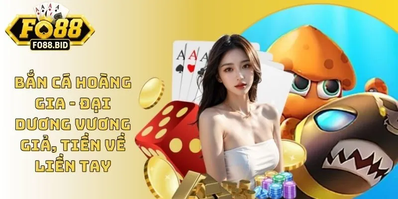 Bắn Cá Hoàng Gia - Đại Dương Vương Giả, Tiền Về Liền Tay 1 Bắn Cá Hoàng Gia - Đại Dương Vương Giả, Tiền Về Liền Tay