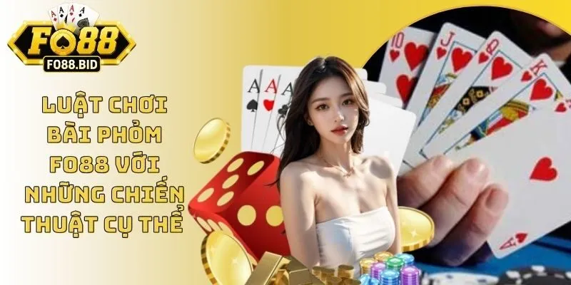 Luật Chơi Bài Phỏm FO88 Với Những Chiến Thuật Cụ Thể  3 Luật Chơi Bài Phỏm FO88 Với Những Chiến Thuật Cụ Thể