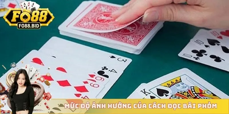 Cách Đọc Bài Phỏm Nhanh Thắng Người Chơi Nên Áp Dụng  3 Mức độ ảnh hưởng của cách đọc bài phỏm