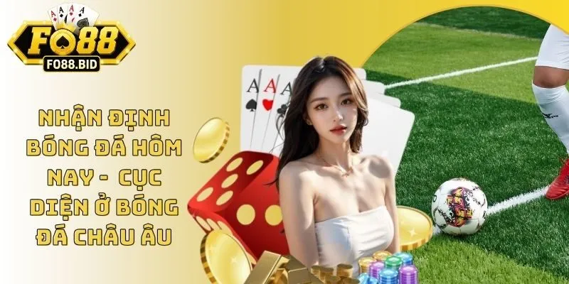 Nhận Định Bóng Đá Hôm Nay - Cục Diện Ở Bóng Đá Châu Âu 9 Nhận Định Bóng Đá Hôm Nay - Cục Diện Ở Bóng Đá Châu Âu