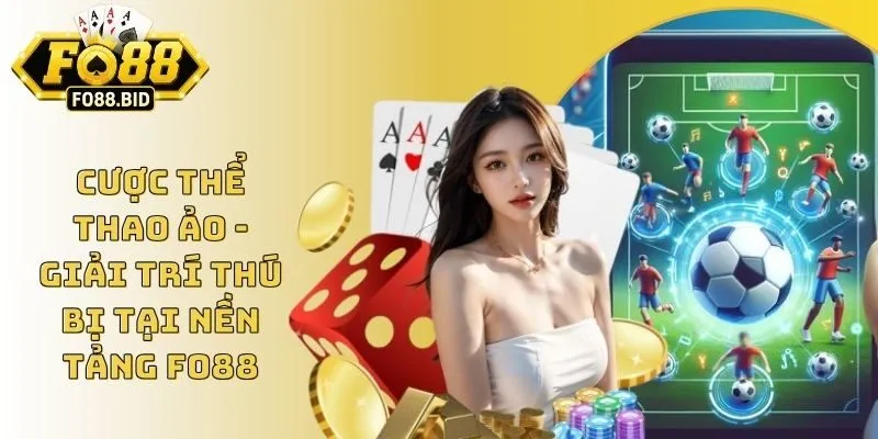 Cược Thể Thao Ảo - Giải Trí Thú Bị Tại Nền Tảng Fo88 1 Cược Thể Thao Ảo - Giải Trí Thú Bị Tại Nền Tảng Fo88