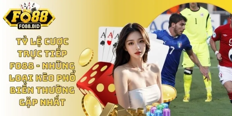 Tỷ Lệ Cược Trực Tiếp FO88 - Những Loại Kèo Phổ Biến Thường Gặp Nhất 1 Tỷ Lệ Cược Trực Tiếp FO88 - Những Loại Kèo Phổ Biến Thường Gặp Nhất